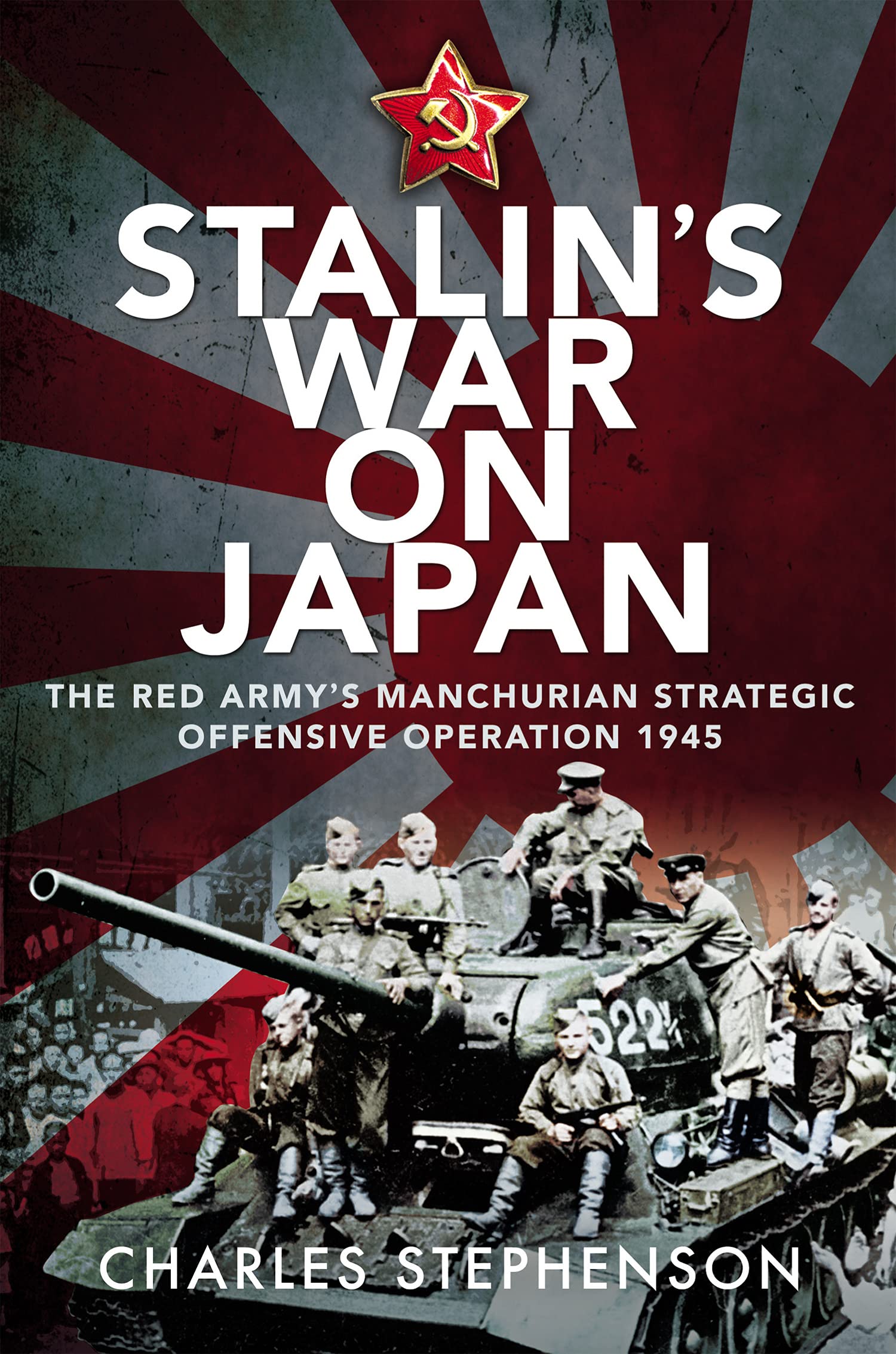 Stalin's War on Japan: The Red Army's 'Manchurian Strategic Offensive Operation', 1945 (Kindle Edition)