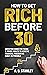 How To Get Rich Before 30: Investing Guide for Teens and Young Adults to Achieve Financial Freedom as Early as Possible