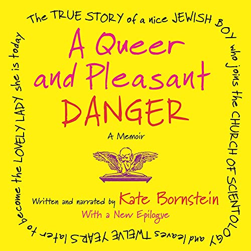 A Queer and Pleasant Danger: The True Story of a Nice Jewish Boy Who Joins the Church of Scientology and Leaves Twelve Years Later to Become the Lovely Lady She is Today