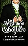 La perdición del caballero (El club de los malos partidos nº 1)