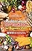 Mediterranean Diet Cookbook for Beginners 2021 by Mgr. Amelia Selter