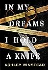 In My Dreams I Hold a Knife by Ashley Winstead