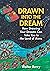Drawn into the Dream: How Drawing Your Dreams Can Take You to the Land of Awes