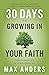 30 Days to Growing in Your Faith: Enrich Your Life in 15 Minutes a Day