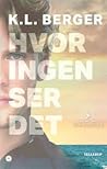 Hvor ingen ser det by K.L.  Berger