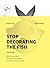 Stop Decorating the Fish, 2nd Edition by Yishai Ashlag