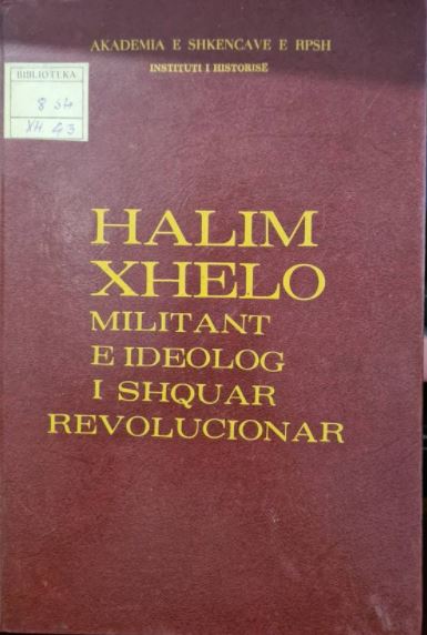 Halim Xhelo - militant e ideolog i shquar revolucionar : studim, materiale e dokumente