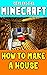 Minecraft: How To Make a House