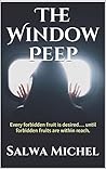 The Window Peep: Every forbidden fruit is desired.... until forbidden fruits are within reach.