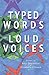 Typed Words, Loud Voices
