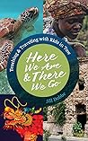 Here We Are & There We Go: Teaching and Traveling With Kids in Tow Here We Are & There We Go: Teaching and Traveling With Kids in Tow
