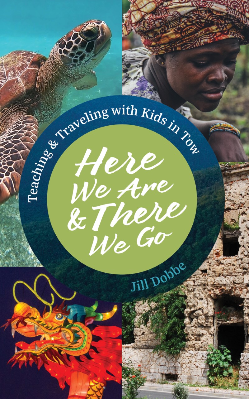 Here We Are & There We Go: Teaching and Traveling With Kids in Tow