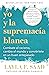 Yo y la supremacía blanca (Spanish Edition)