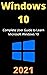 Windows 10 Complete User Manual 2021: Learn Everything You Need to Know About Windows 10