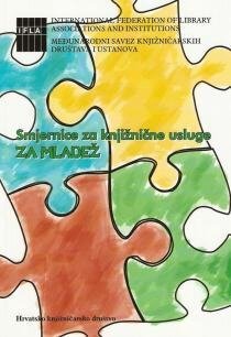 Smjernice za knjižnične usluge za mladež : prerađeno izd. Smjernica koje je 1996. objavio Stalni odbor Sekcije knjižnica za djecu i mladež