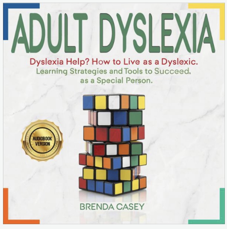 Adult Dyslexia: Dyslexia Help? How to Live as a Dyslexic.: Learning Strategies and Tools to Succeed, as a Special Person.