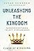 Unleashing the Kingdom: Cla...