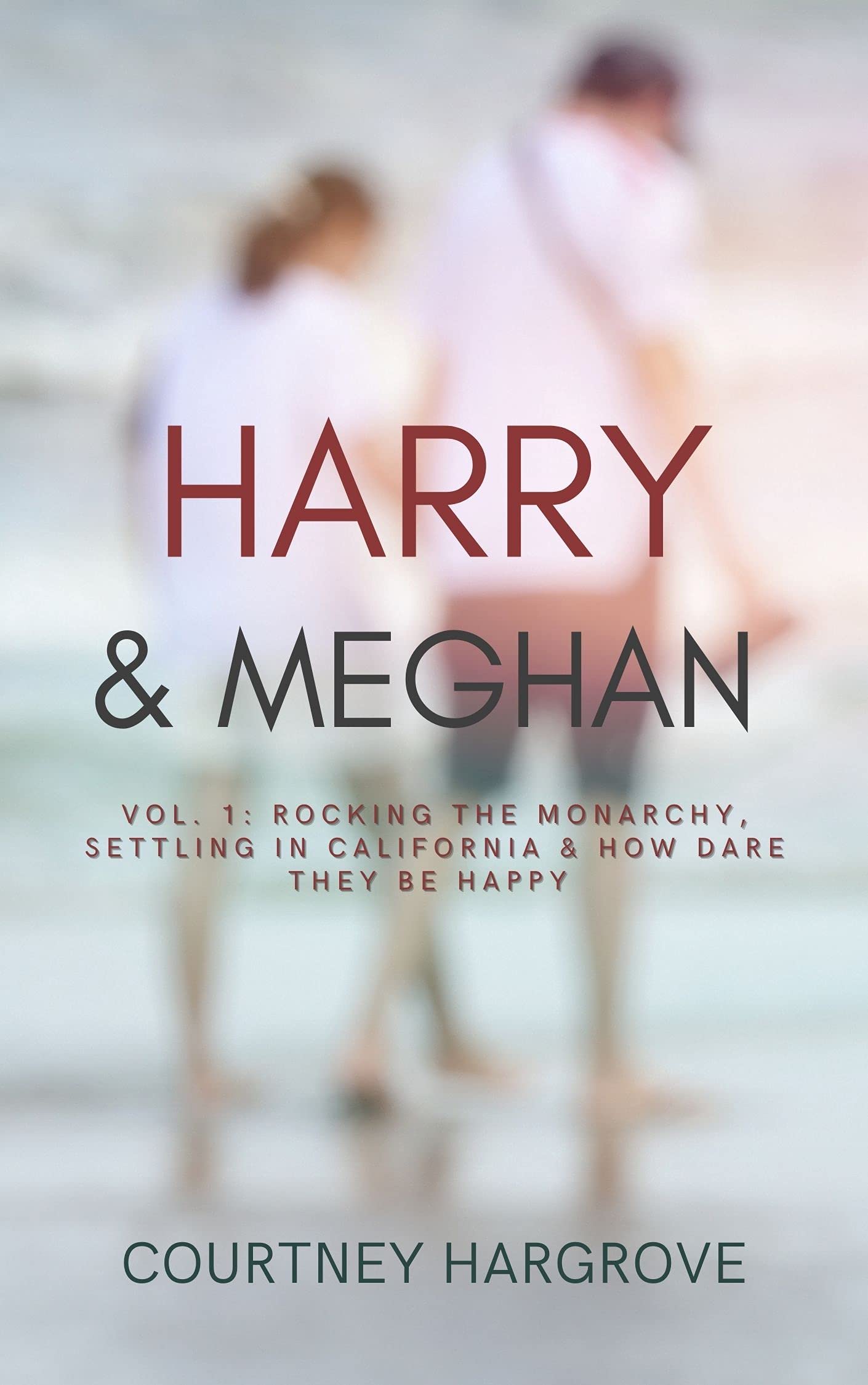 Harry & Meghan: Vol. 1: Rocking the Monarchy, Settling in California & How Dare They Be Happy (Kindle Edition)