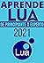 APRENDE LUA DE PRINCIPIANTE A EXPERTO EN 2021  by Carmelo Ramos Serrano