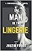 THE MAN IN THE LINGERIE: A ...