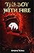 The Boy with Fire by Aparna Verma