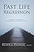 Past Life Regression: A Manual for Hypnotherapists to Conducted Effective Past Life Regression Sessions