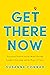 Get There Now: Transform Yo...