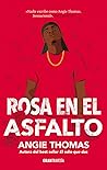Rosa en el asfalto by Angie Thomas