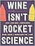 Wine Is Not Rocket Science