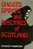Ghosts Spirits and Spectres of Scotland (Hardcover)