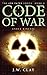 Code of War by J.W. Clay Code of War by J.W. Clay