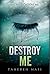 Destroy Me by Tahereh Mafi Destroy Me by Tahereh Mafi