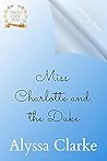 Miss Charlotte and the Duke by Alyssa Clarke