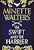 The Swift and the Harrier by Minette Walters