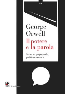 Il potere e la parola. Scritti su propaganda, politica e censura.