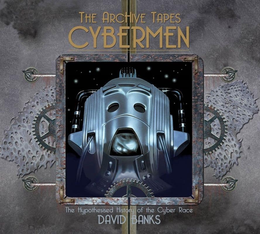 The ArcHive Tapes: Cybermen – The Hypothesised History of the Cyber Race (TheArcHive Tapes, #1-4)