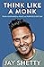 Think Like a Monk: The secret of how to harness the power of positivity and be happy now