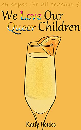 We Love Our Queer Children (Aspec for all Seasons, #5)