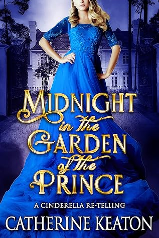 Midnight in the Garden of the Prince: A Regency Cinderella Retelling