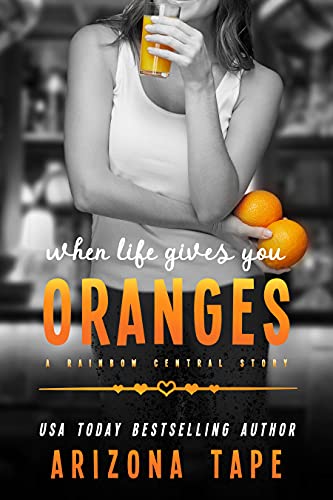 When Life Gives You Oranges (Rainbow Central, #5)