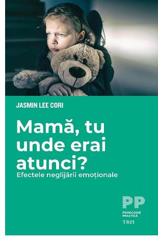 Mamă, tu unde erai atunci? Efectele neglijării emoționale
