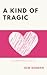 A Kind of Tragic