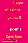 I Hope This Finds You Well by Kate Baer I Hope This Finds You Well by Kate Baer