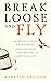 Break Loose and Fly