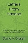 Letters From Havana: LCMS Vicar Writes Home During Cuban Revolution (1957-58) Letters From Havana: LCMS Vicar Writes Home During Cuban Revolution (1957-58)
