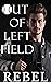 Out of Left Field by Dakota Rebel