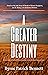 A Greater Destiny: Based on the true story of Medal of Honor Recipient, Joe E. Mann, 101st Airborne Division