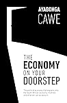 The Economy On Your Doorstep: The political economy that explains why the South African economy 'misfires' and what we can do about it