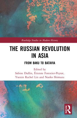 The Russian Revolution in Asia (Routledge Studies in Modern History)