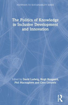 The Politics of Knowledge in Inclusive Development and Innovation